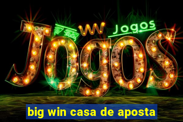 big win casa de aposta